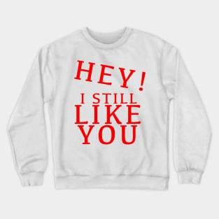 HEY I STILL LIKE YOU MELTY HEART GREETING CARD Crewneck Sweatshirt